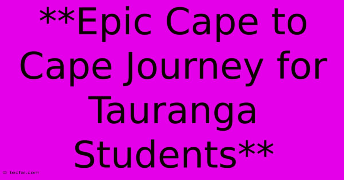 **Epic Cape To Cape Journey For Tauranga Students**