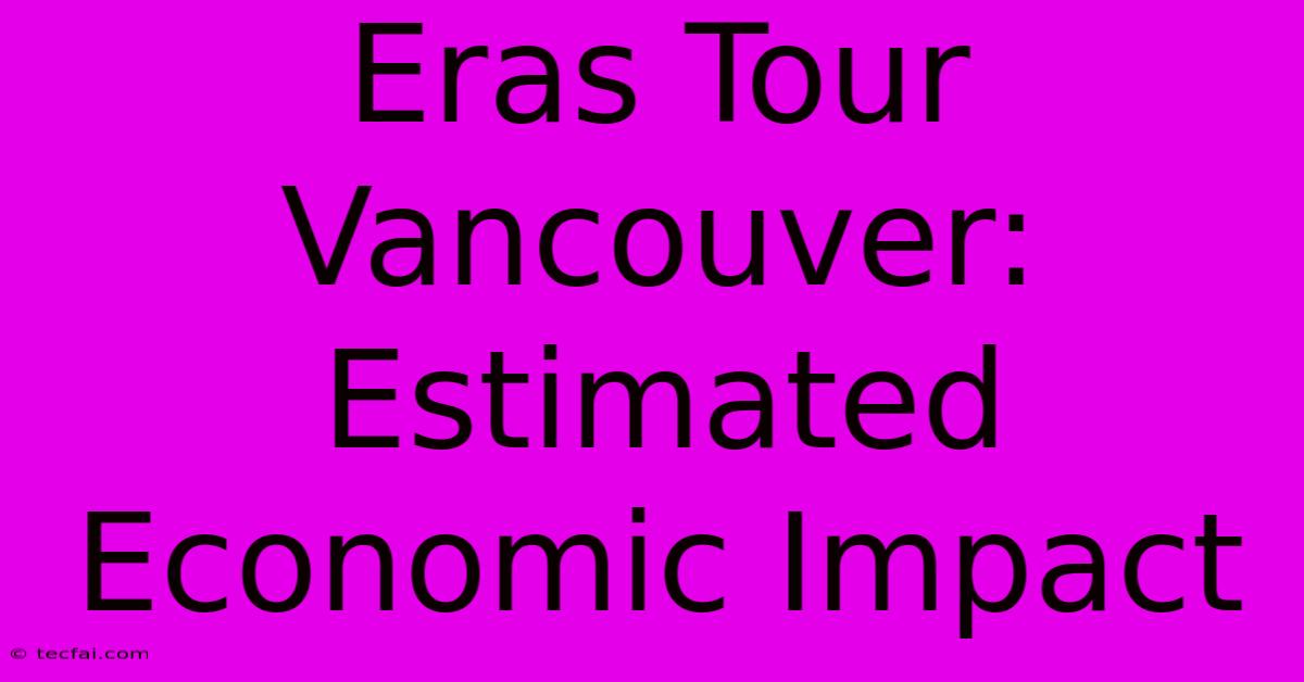 Eras Tour Vancouver: Estimated Economic Impact