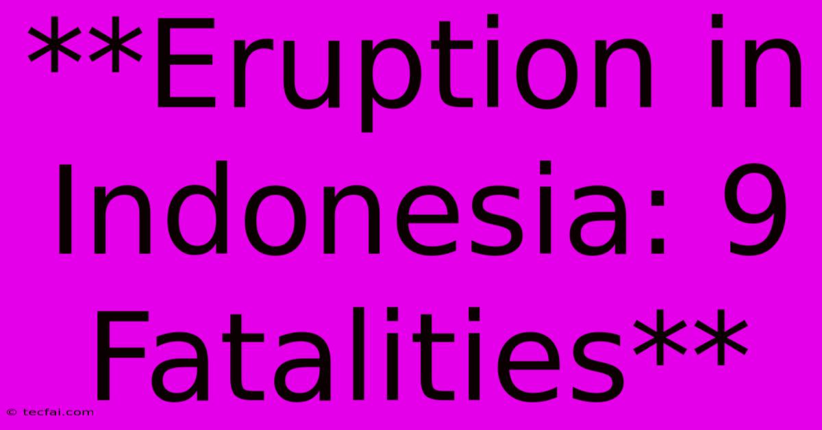 **Eruption In Indonesia: 9 Fatalities**