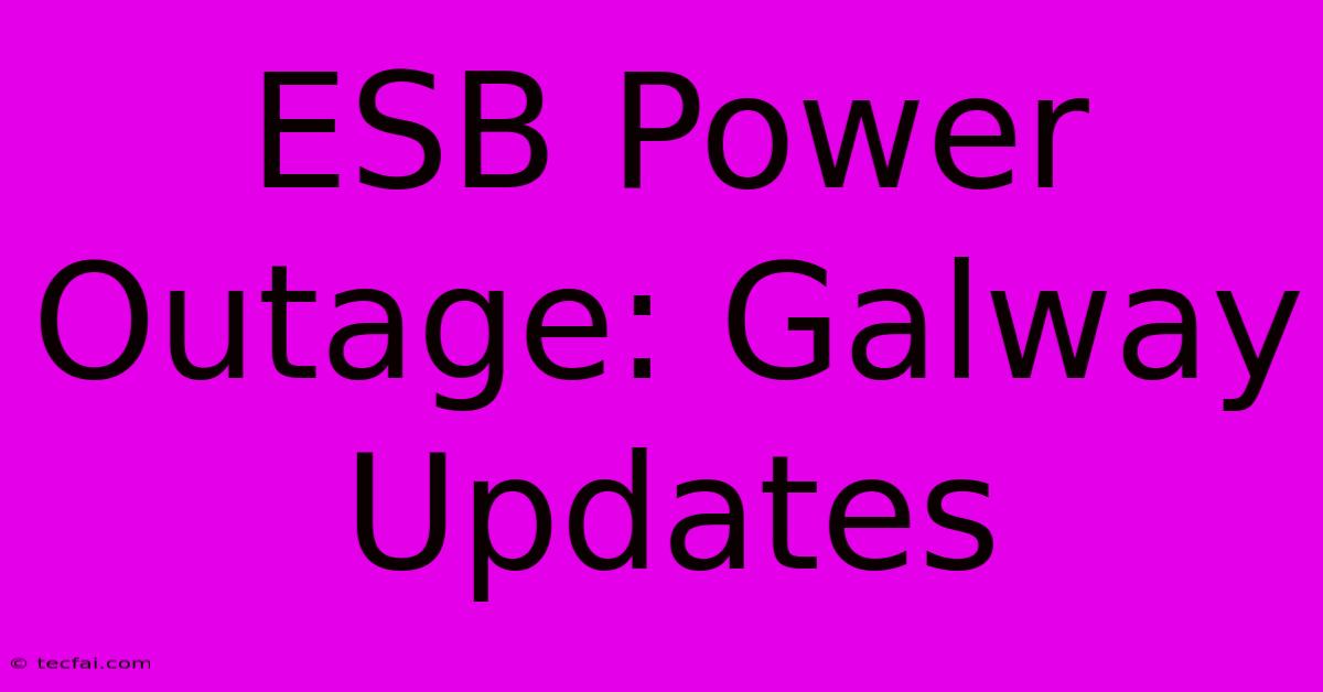 ESB Power Outage: Galway Updates