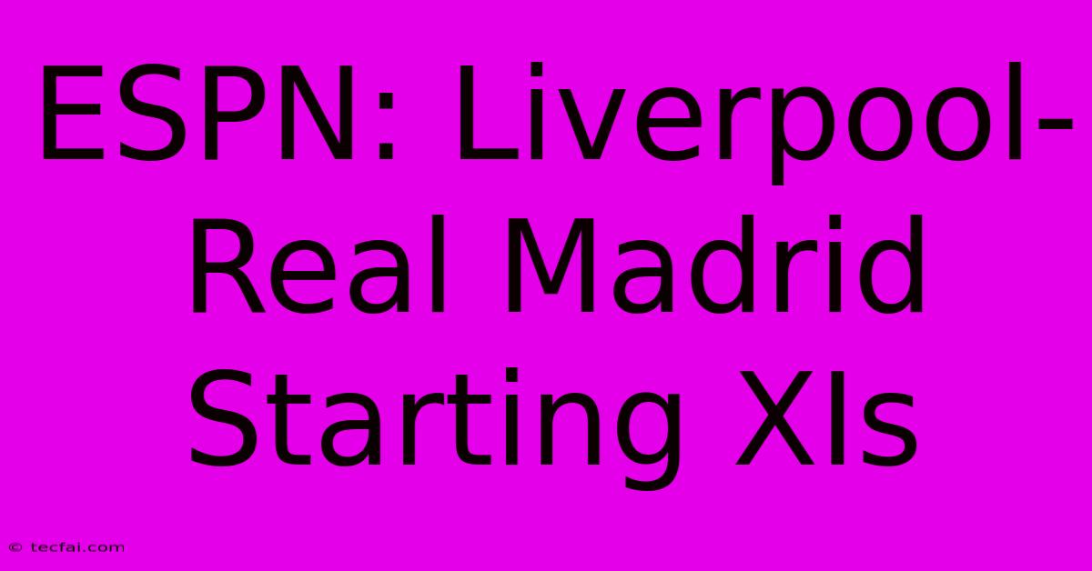 ESPN: Liverpool-Real Madrid Starting XIs