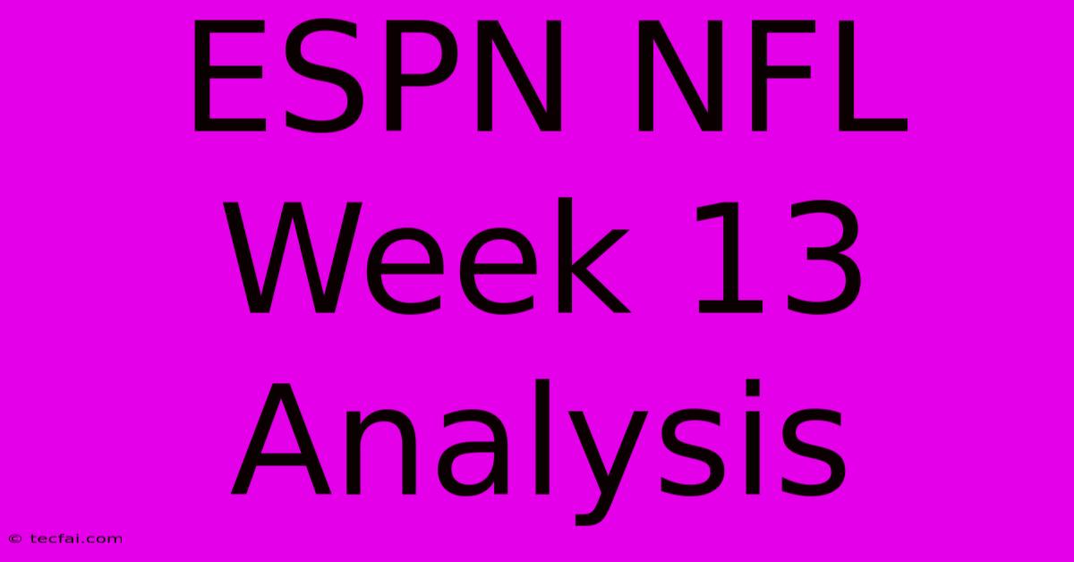 ESPN NFL Week 13 Analysis