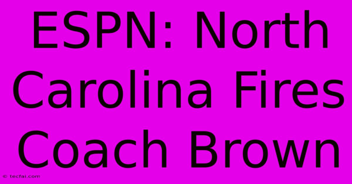 ESPN: North Carolina Fires Coach Brown