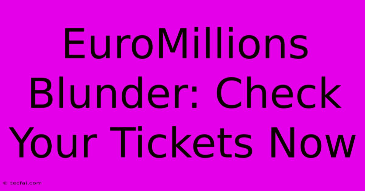 EuroMillions Blunder: Check Your Tickets Now