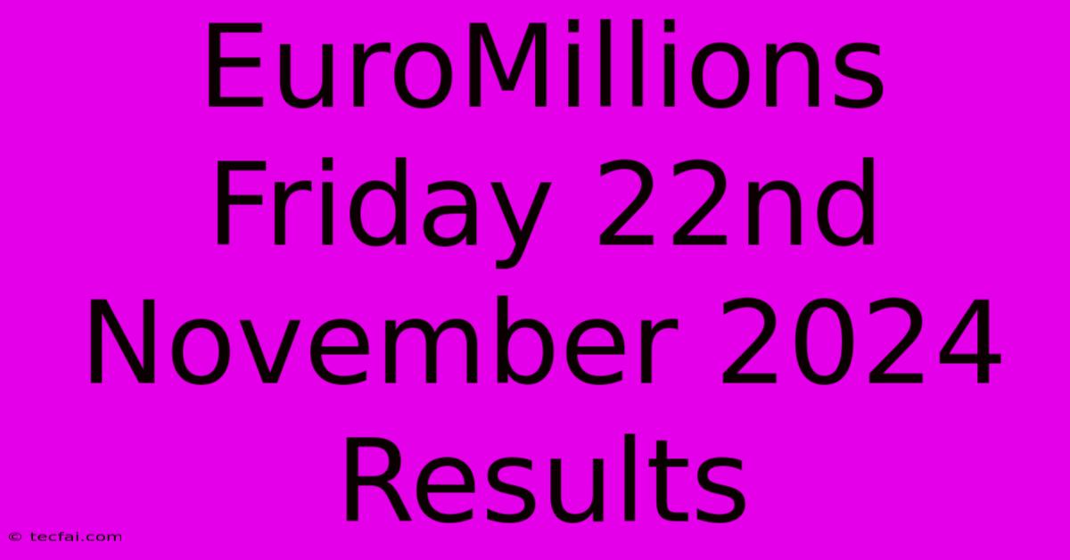 EuroMillions Friday 22nd November 2024 Results