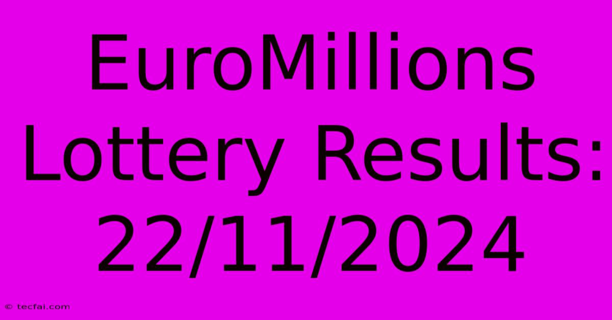 EuroMillions Lottery Results: 22/11/2024