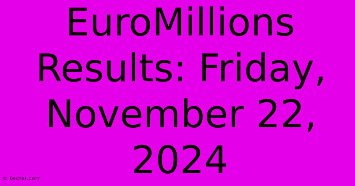 EuroMillions Results: Friday, November 22, 2024