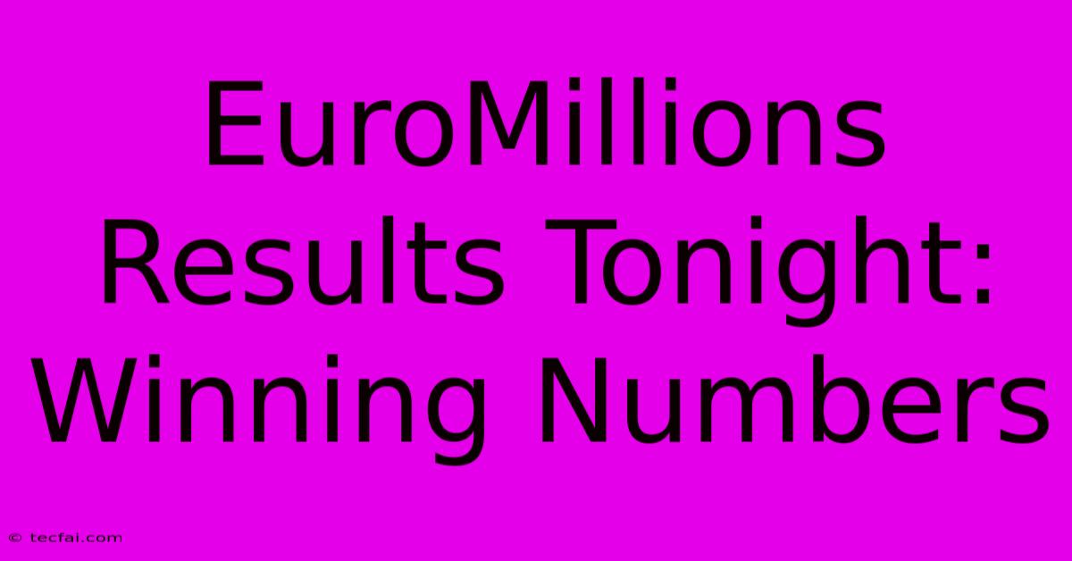 EuroMillions Results Tonight: Winning Numbers