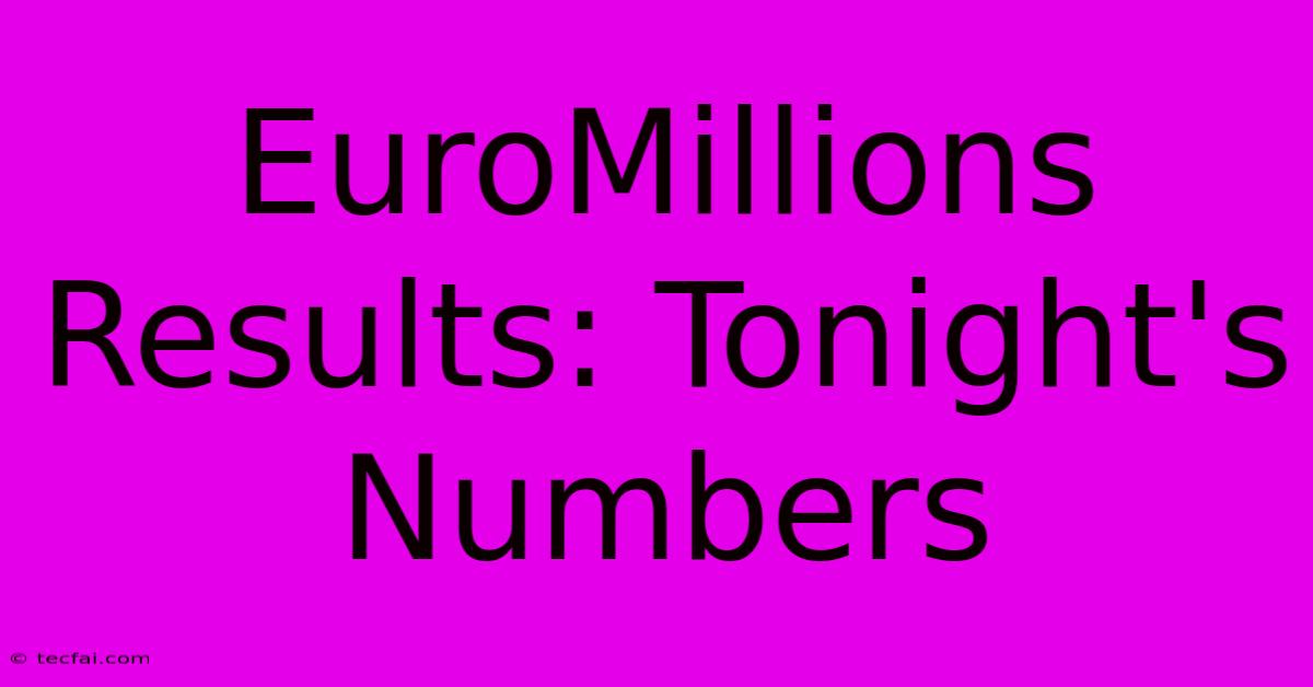 EuroMillions Results: Tonight's Numbers