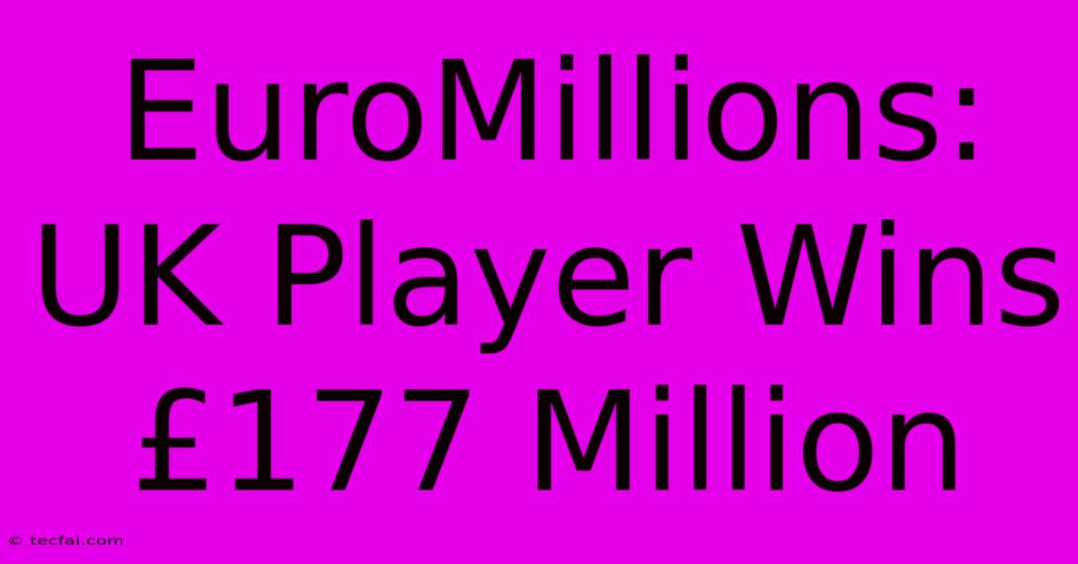 EuroMillions: UK Player Wins £177 Million