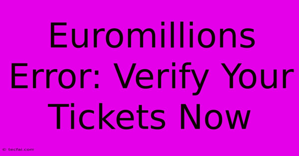 Euromillions Error: Verify Your Tickets Now