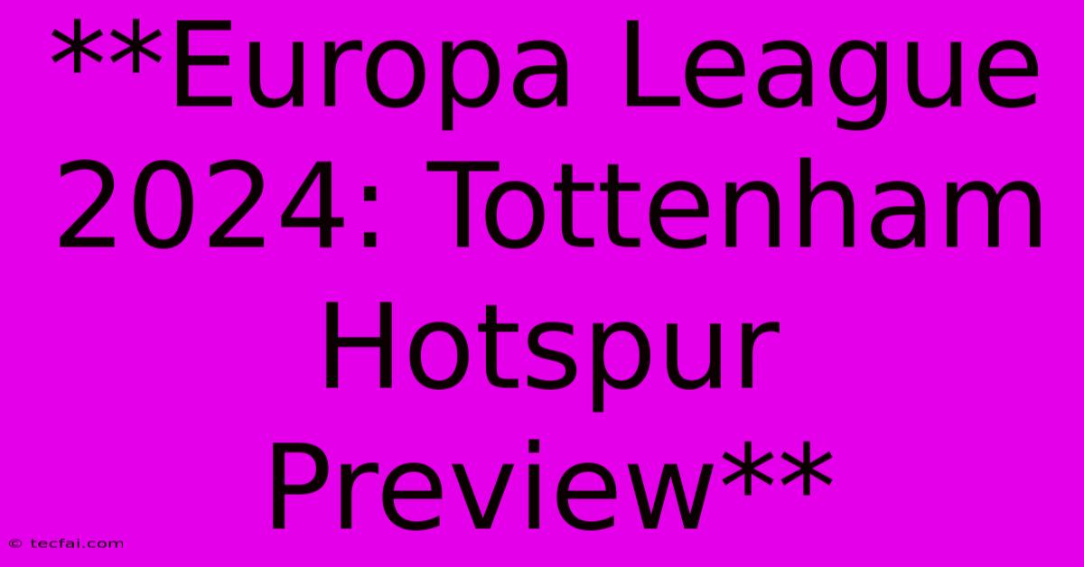 **Europa League 2024: Tottenham Hotspur Preview**