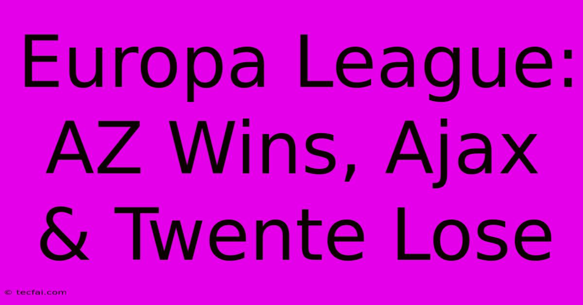 Europa League: AZ Wins, Ajax & Twente Lose