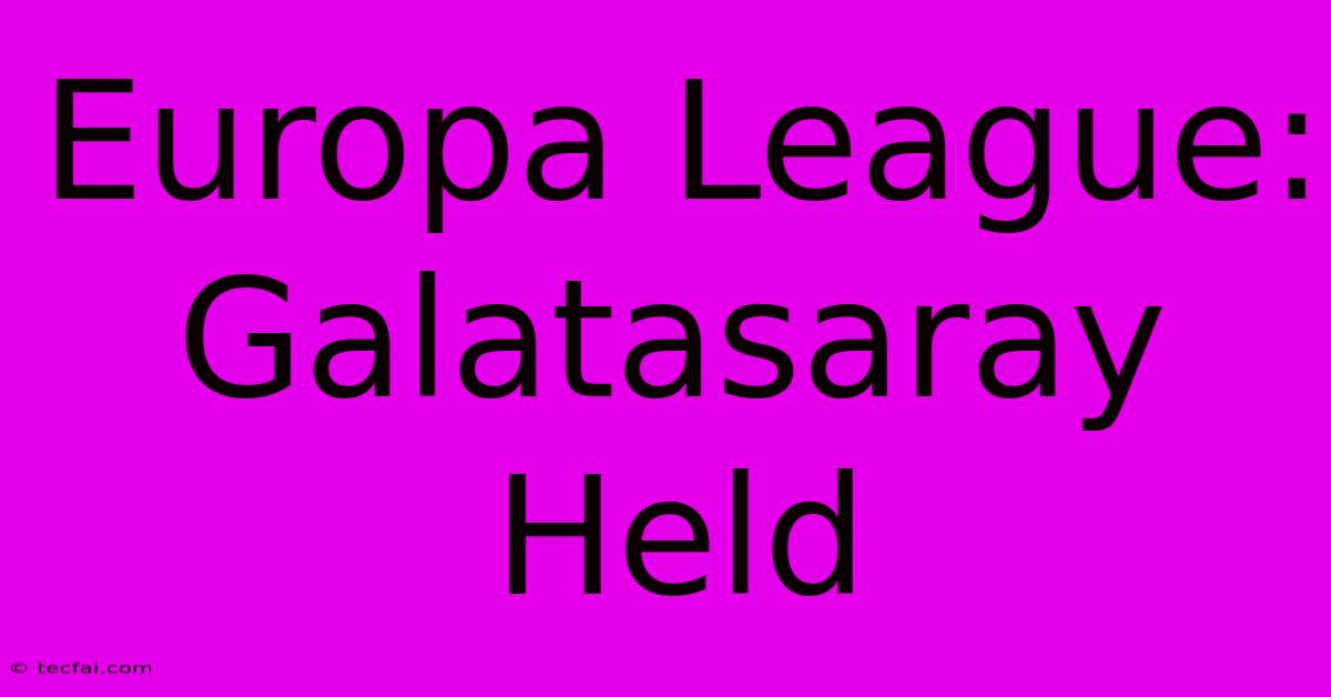 Europa League: Galatasaray Held