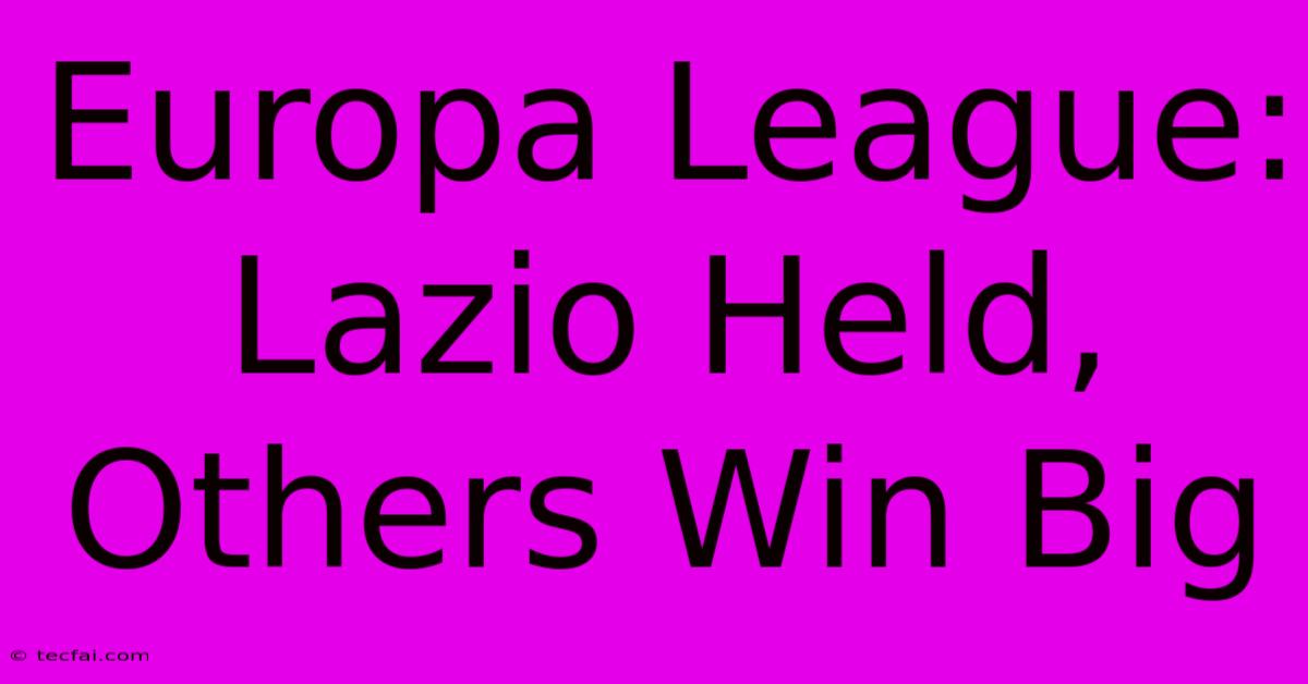 Europa League: Lazio Held, Others Win Big