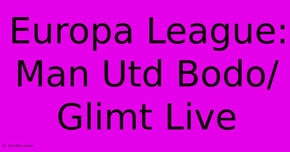 Europa League: Man Utd Bodo/Glimt Live