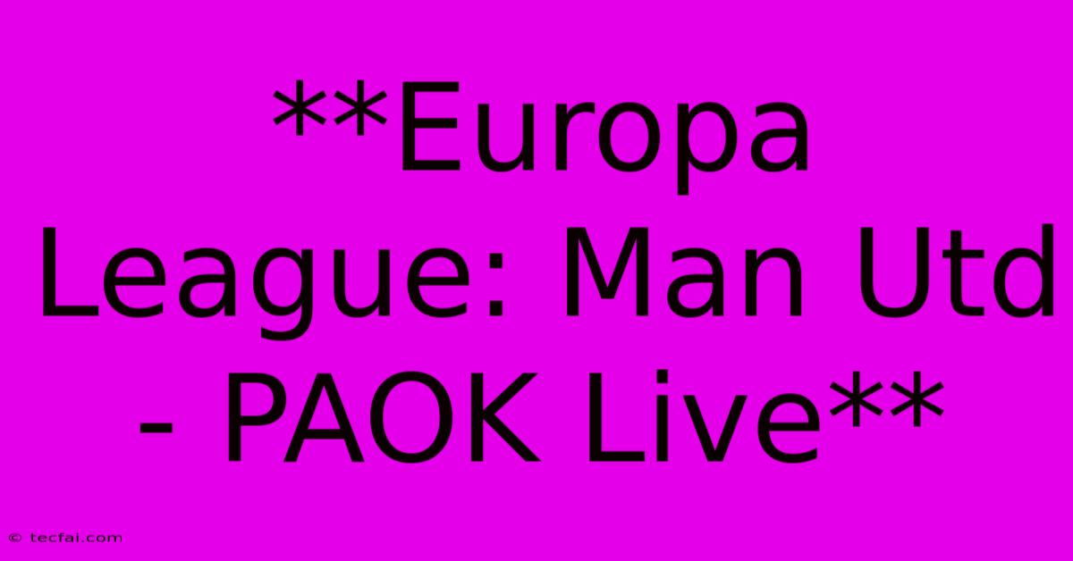 **Europa League: Man Utd - PAOK Live**