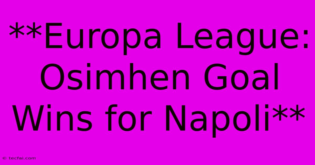 **Europa League: Osimhen Goal Wins For Napoli**