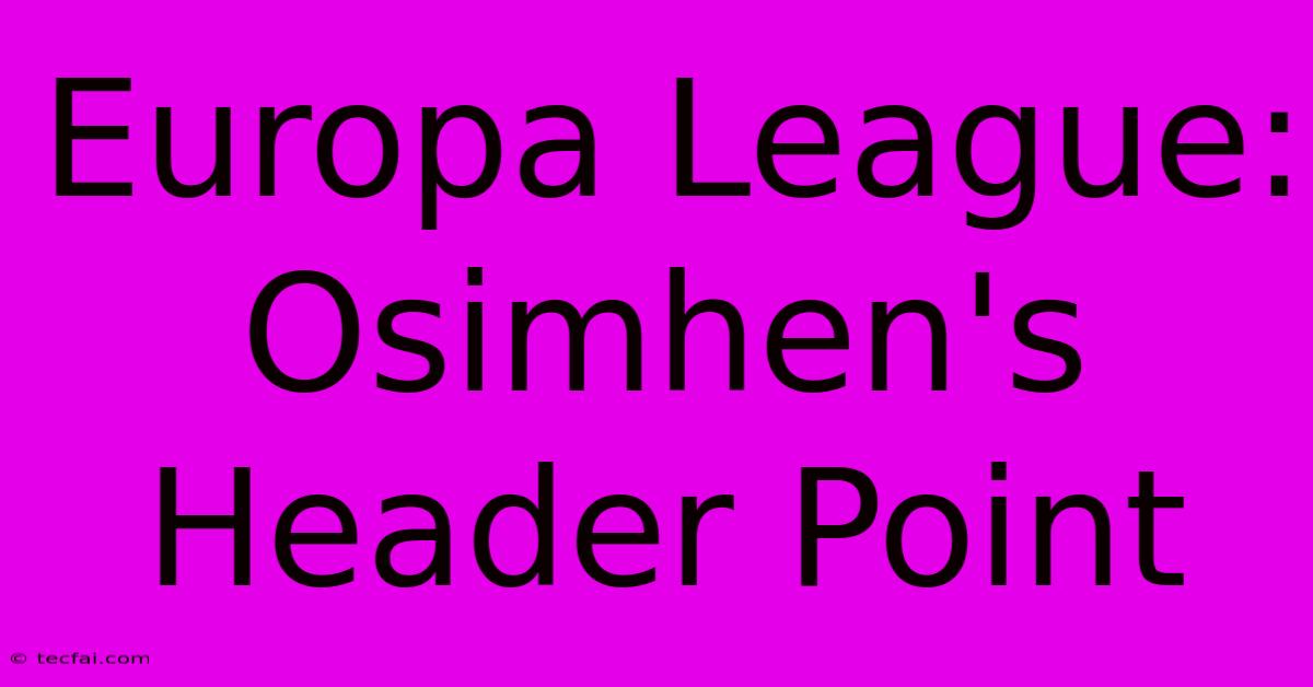 Europa League: Osimhen's Header Point