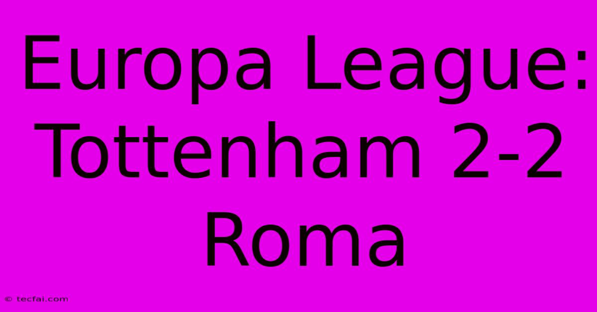 Europa League: Tottenham 2-2 Roma