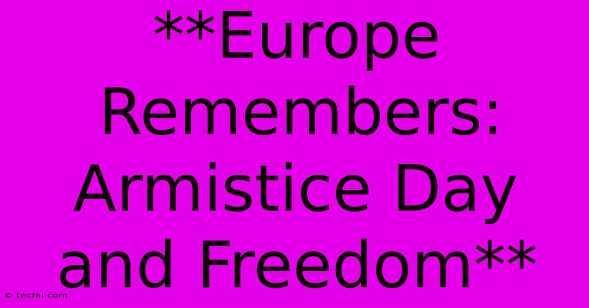 **Europe Remembers: Armistice Day And Freedom**