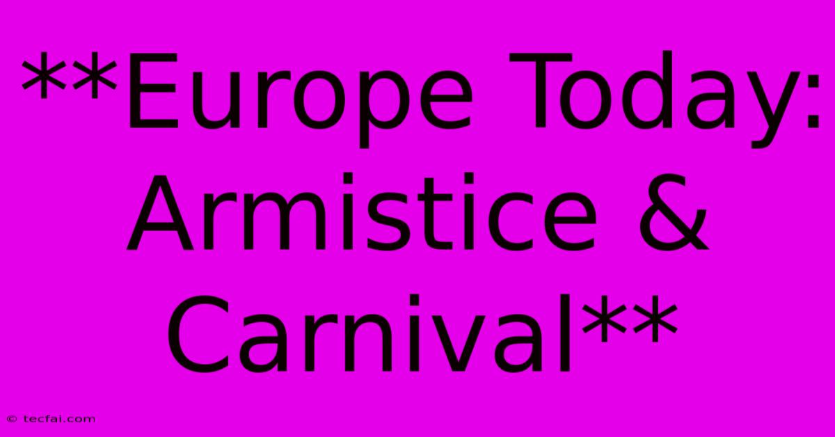 **Europe Today: Armistice & Carnival**