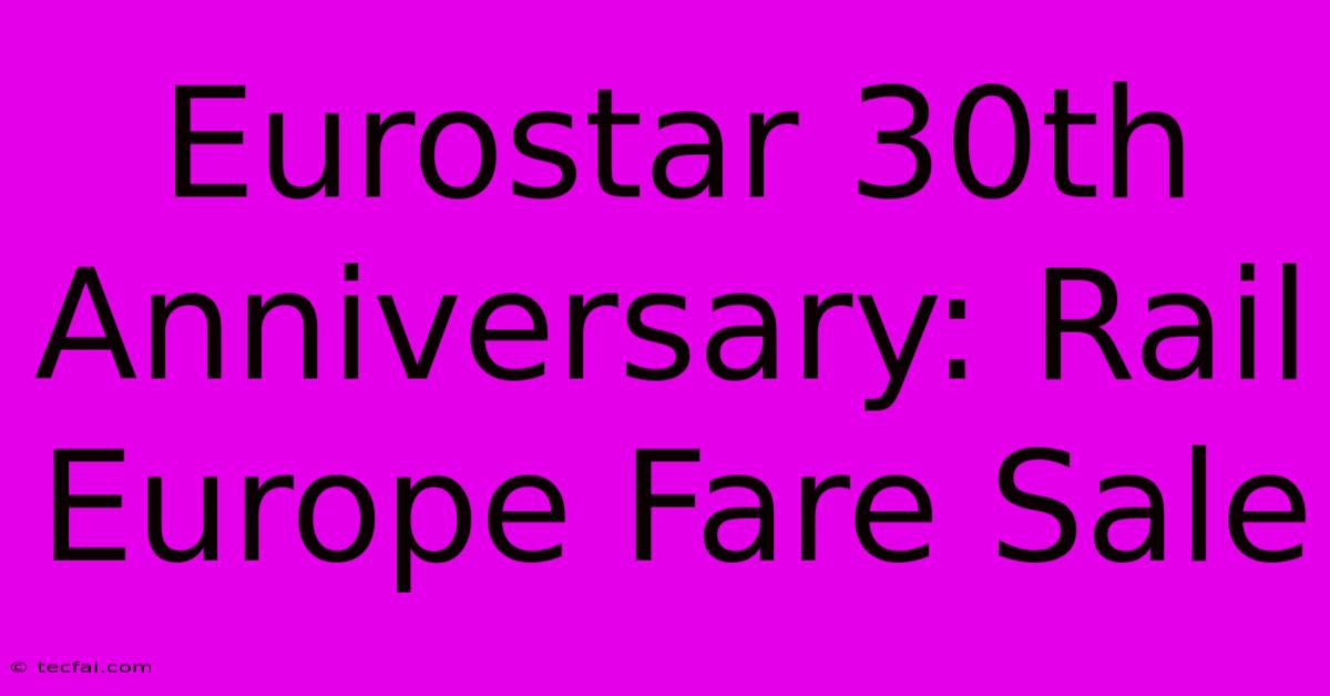 Eurostar 30th Anniversary: Rail Europe Fare Sale