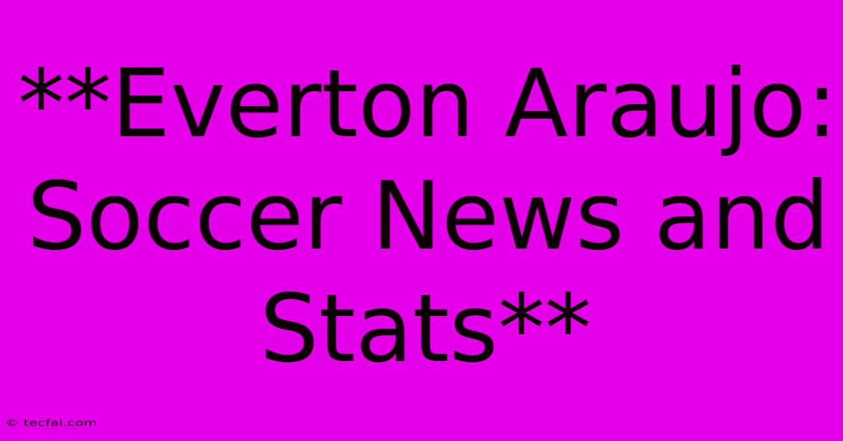 **Everton Araujo: Soccer News And Stats**