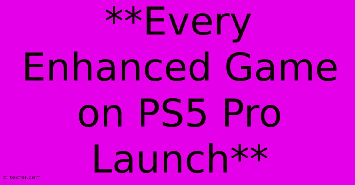 **Every Enhanced Game On PS5 Pro Launch** 