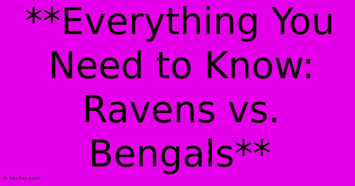 **Everything You Need To Know: Ravens Vs. Bengals**