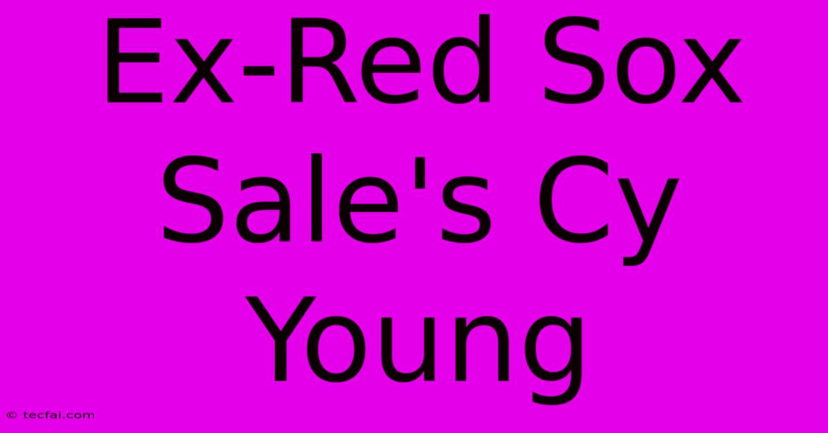 Ex-Red Sox Sale's Cy Young