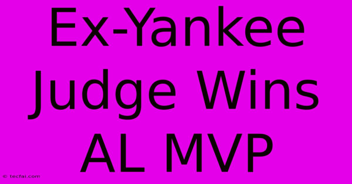 Ex-Yankee Judge Wins AL MVP