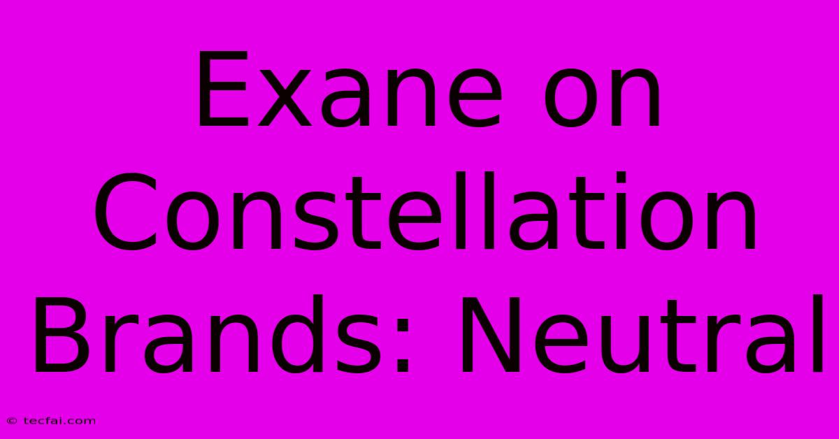 Exane On Constellation Brands: Neutral