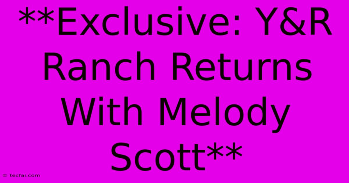 **Exclusive: Y&R Ranch Returns With Melody Scott**