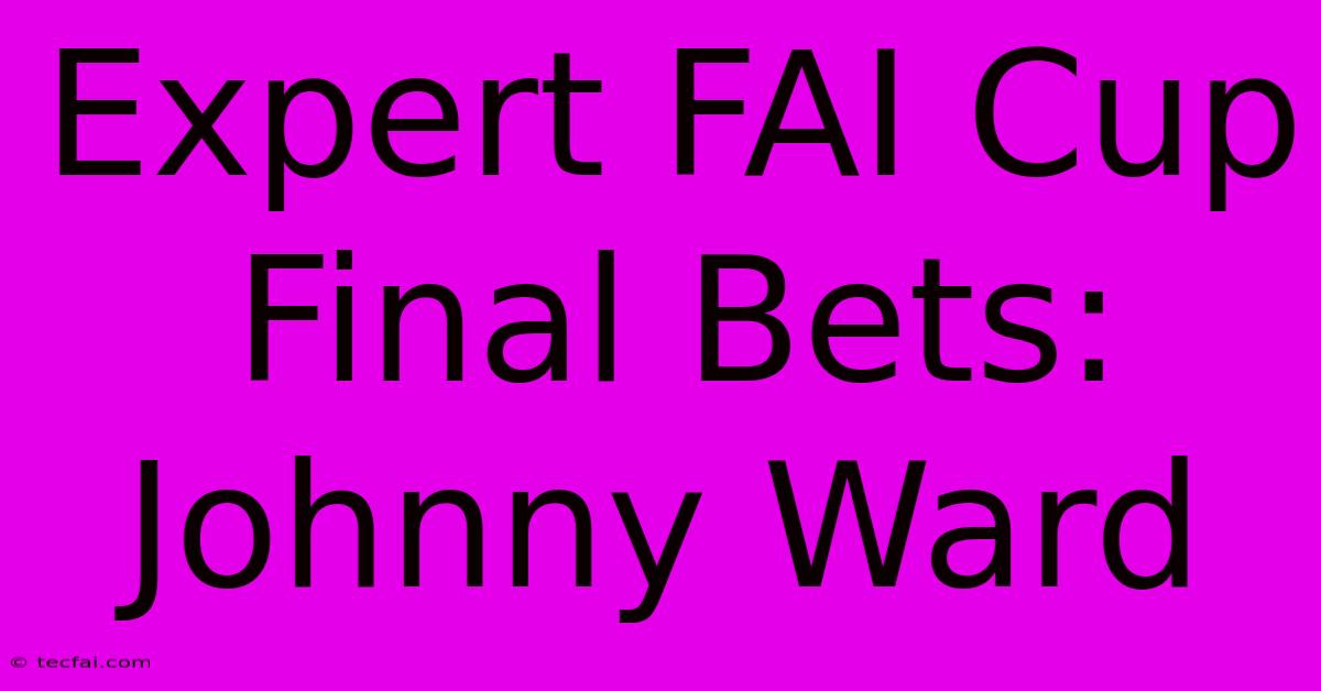 Expert FAI Cup Final Bets: Johnny Ward