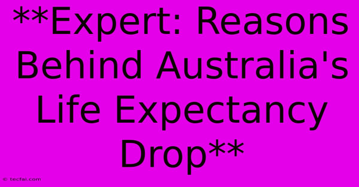 **Expert: Reasons Behind Australia's Life Expectancy Drop** 