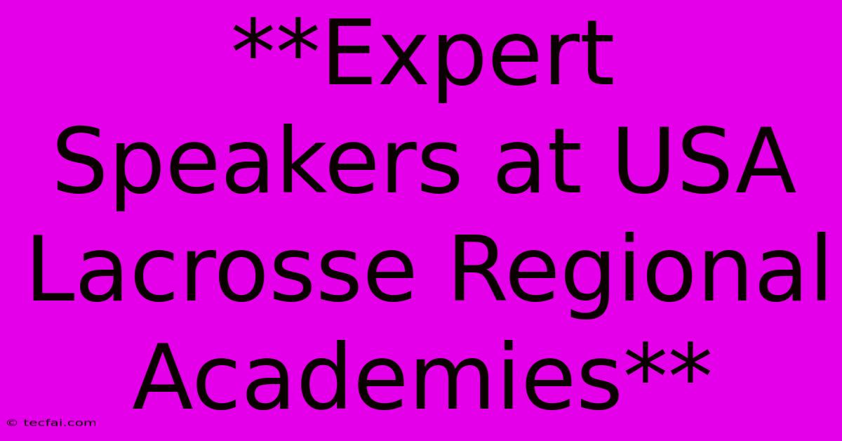 **Expert Speakers At USA Lacrosse Regional Academies**