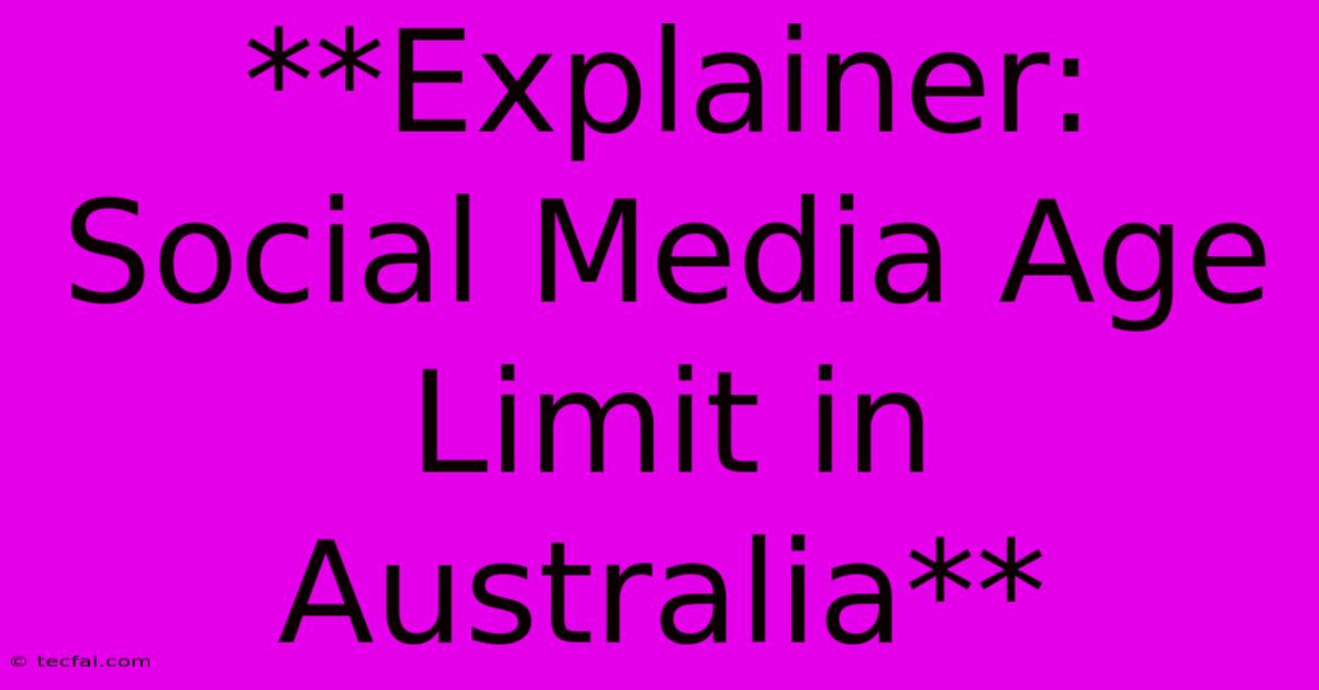 **Explainer: Social Media Age Limit In Australia**