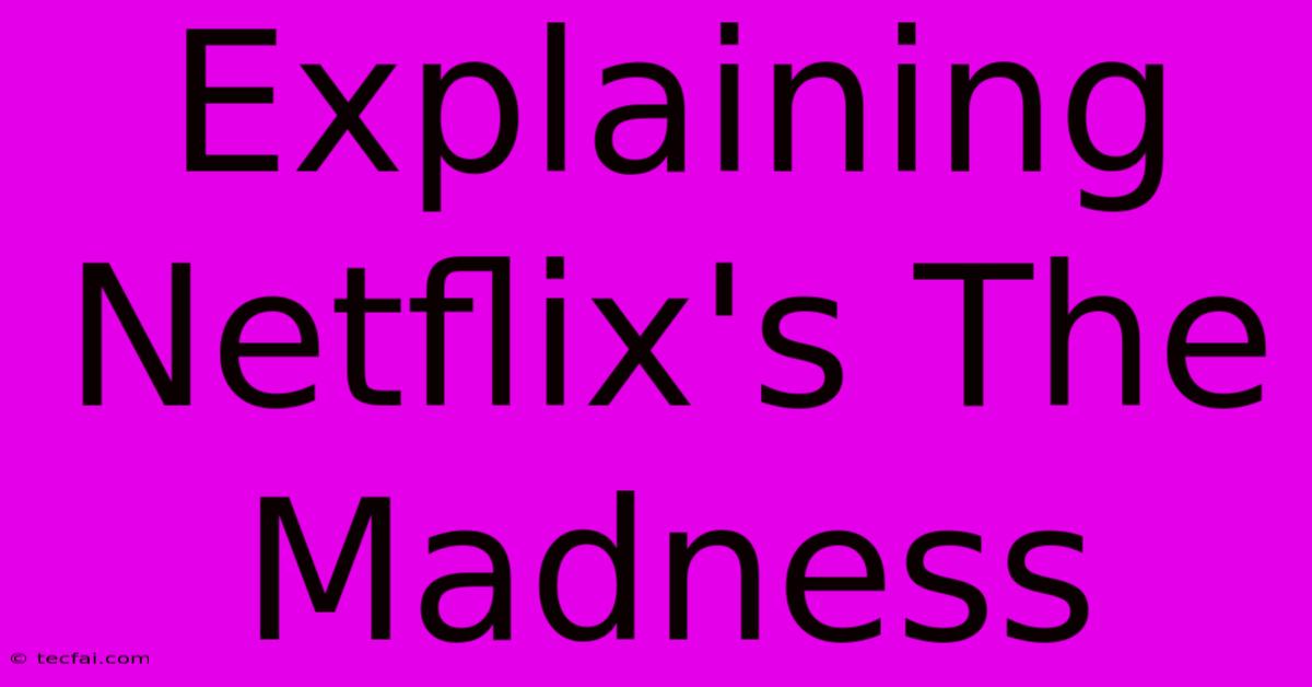 Explaining Netflix's The Madness