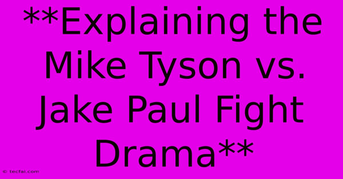 **Explaining The Mike Tyson Vs. Jake Paul Fight Drama**