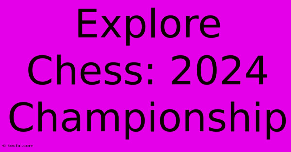 Explore Chess: 2024 Championship