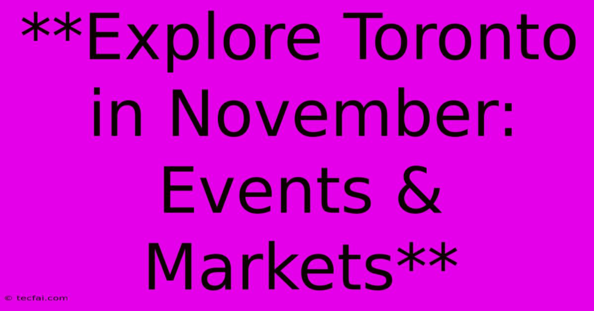 **Explore Toronto In November: Events & Markets**