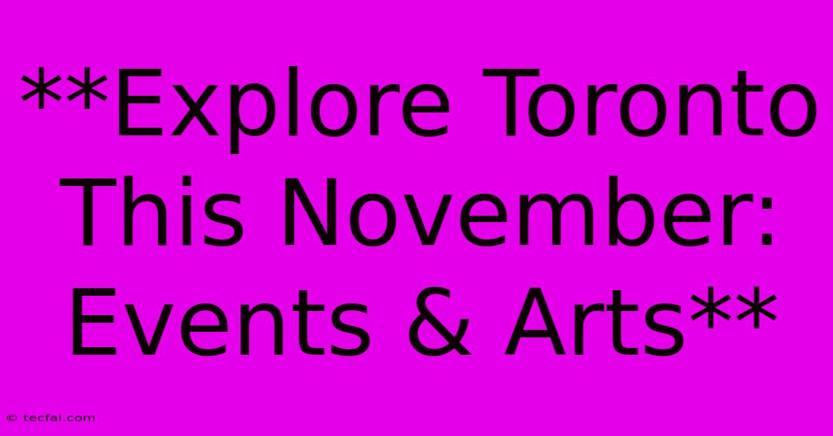 **Explore Toronto This November: Events & Arts** 