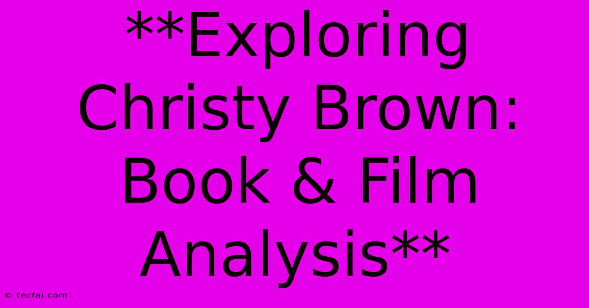 **Exploring Christy Brown: Book & Film Analysis** 