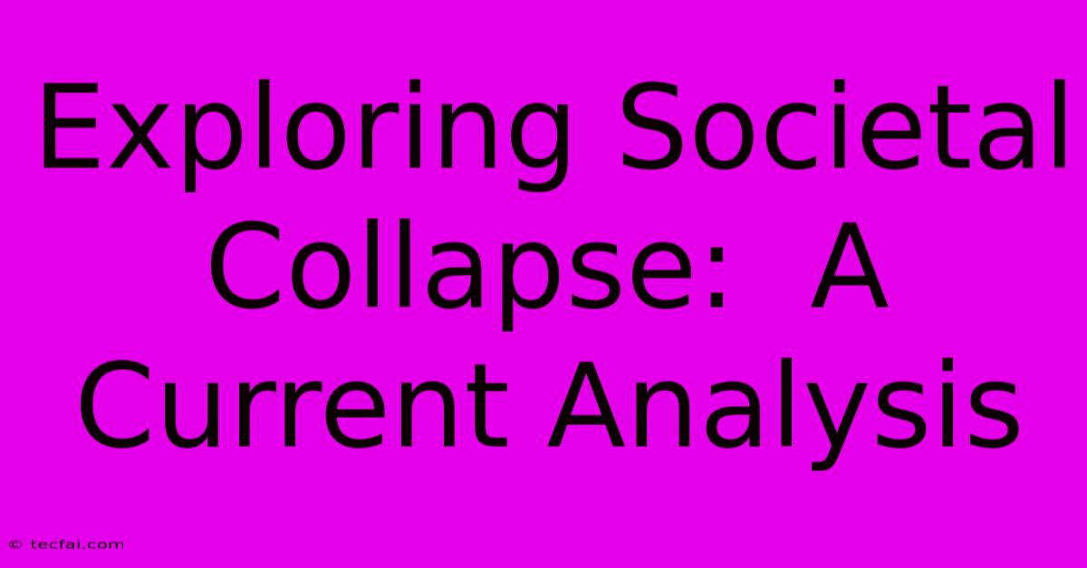 Exploring Societal Collapse:  A Current Analysis