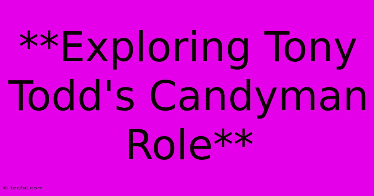 **Exploring Tony Todd's Candyman Role**