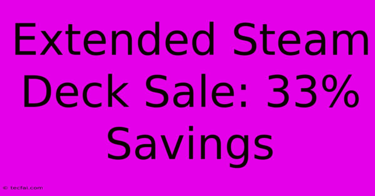 Extended Steam Deck Sale: 33% Savings