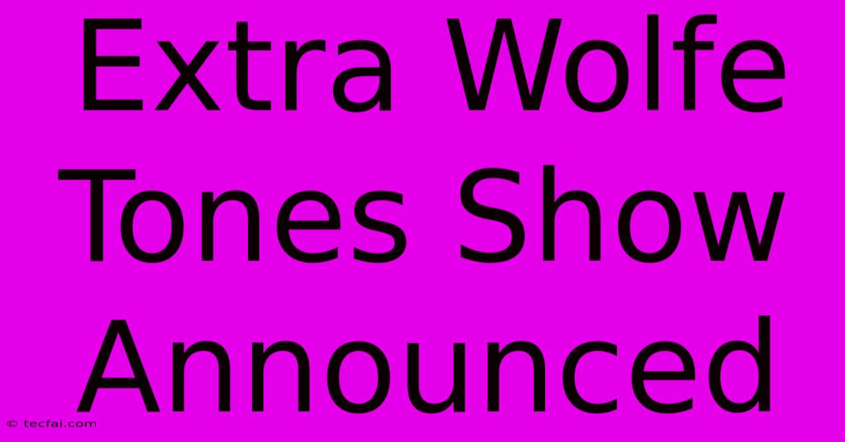 Extra Wolfe Tones Show Announced