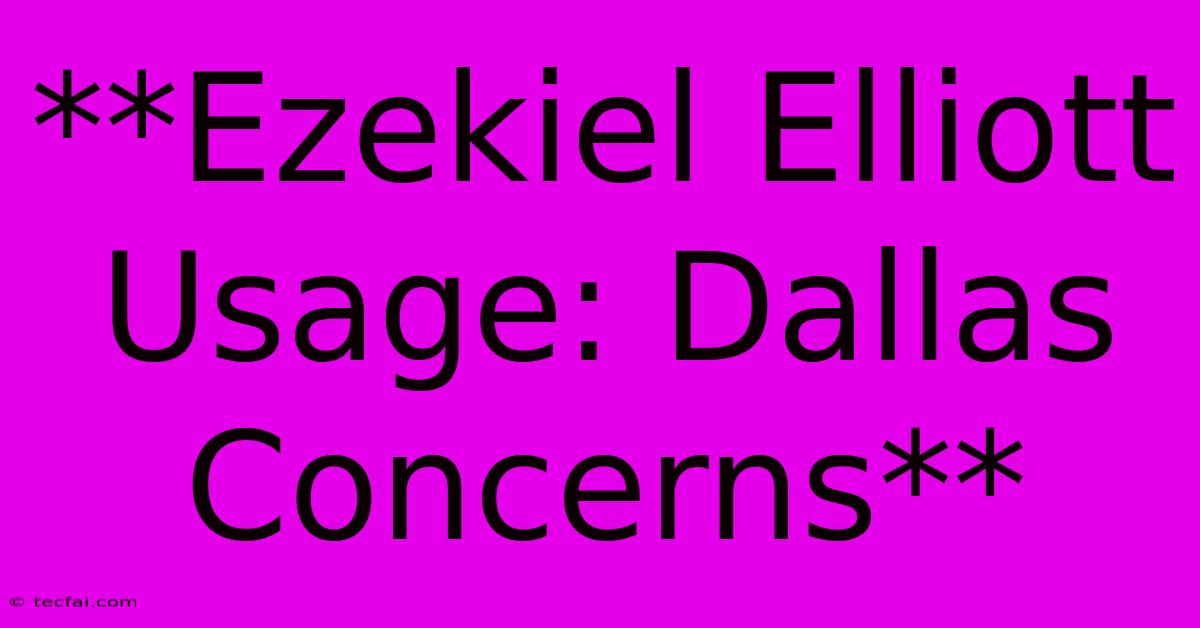 **Ezekiel Elliott Usage: Dallas Concerns** 