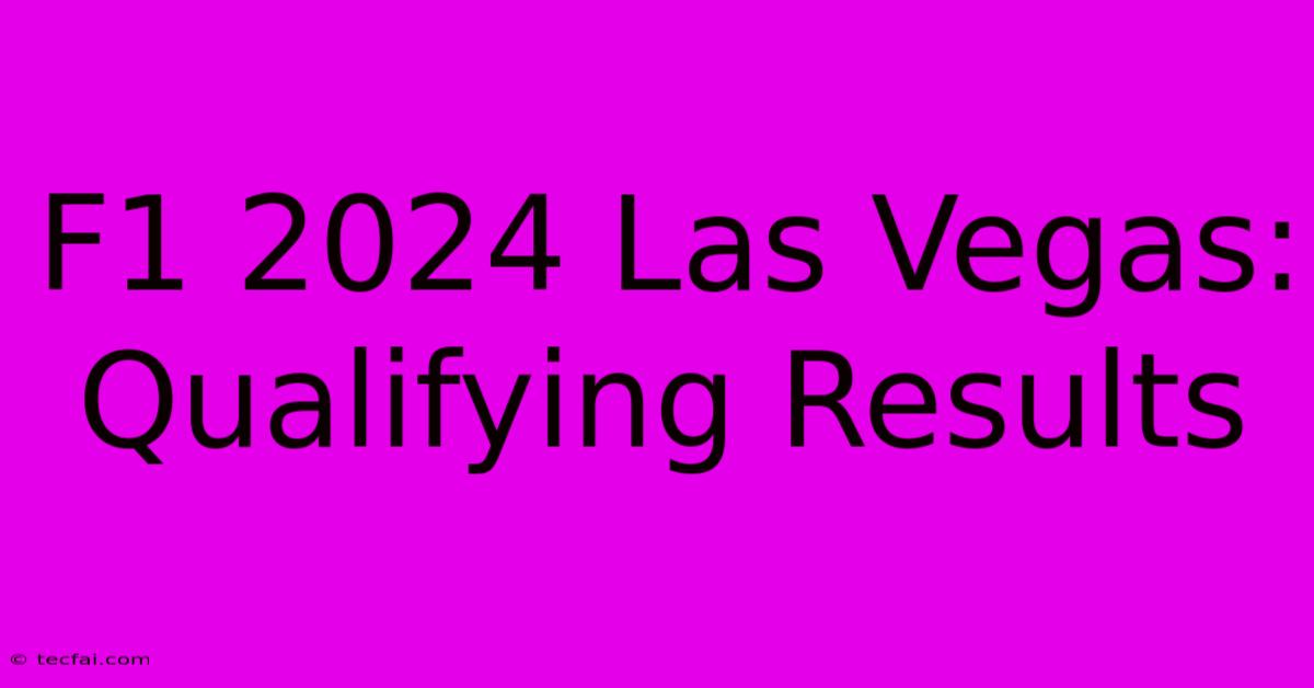 F1 2024 Las Vegas: Qualifying Results